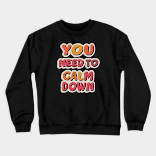 You Need To Calm Down Crewneck Sweatshirt